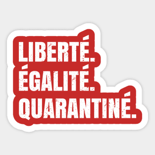 Liberté Égalié Quarantiné - Funny Quarantine Saying Gift Sticker